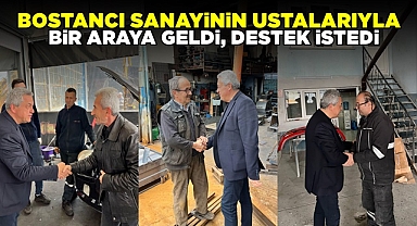 Bostancı, ustalarla bir araya geldi, destek istedi