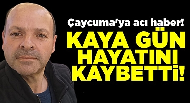 Çaycuma'ya acı haber! Kaya Gün hayatını kaybetti!