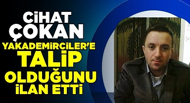 Cihat Çokan Yakademirciler'e talip olduğunu ilan etti!