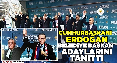 Cumhurbaşkanı Erdoğan belediye başkan adaylarını tanıttı