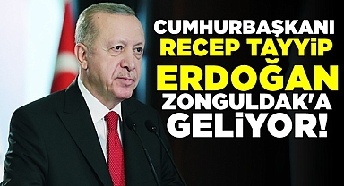 Cumhurbaşkanı Recep Tayyip Erdoğan Zonguldak'a geliyor!