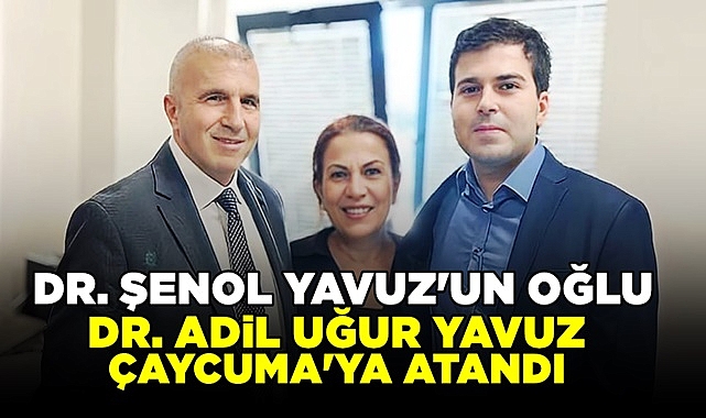 Dr. Adil Uğur Yavuz Çaycuma'ya atandı