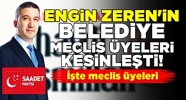 Engin Zeren'in belediye meclis üyeleri kesinleşti!