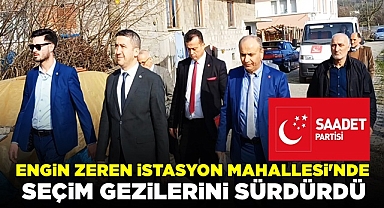 Engin Zeren İstasyon Mahallesi'nde seçim gezilerini sürdürdü!