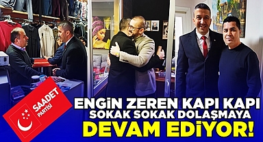 Engin Zeren kapı kapı, sokak sokak dolaşmaya devam ediyor!