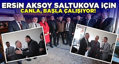 Ersin Aksoy Saltukova için canla, başla çalışıyor!