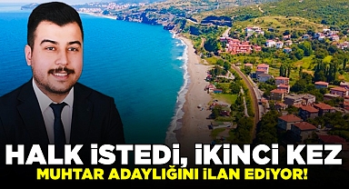 Halk istedi, ikinci kez muhtar adaylığını ilan ediyor!