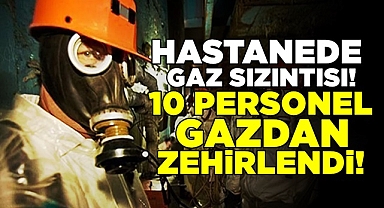 Hastanede gaz sızıntısı! 10 personel gazdan zehirlendi!