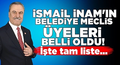 İsmail İnam'ın belediye meclis üyeleri belli oldu!