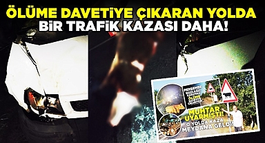 Ölüme davetiye çıkaran yolda bir trafik kazası daha!