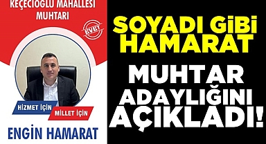 Soyadı gibi 'Hamarat' muhtar adaylığını açıkladı!