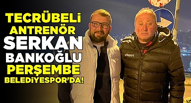 Tecrübeli antrenör Serkan Bankoğlu Perşembe Belediyespor'da!