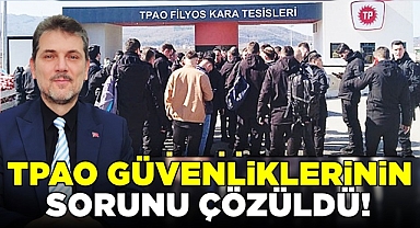 TPAO güvenliklerinin sorunları çözüldü!