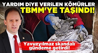 Yavuzyılmaz, yardım diye verilen kömürleri TBMM gündemine taşıdı!