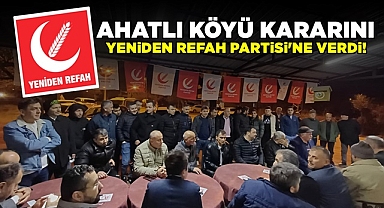 Ahatlı köyü kararını Yeniden Refah Partisi'ne verdi!
