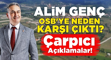 Alim Genç OSB'ye neden karşı çıktı? Çarpıcı açıklamalar!