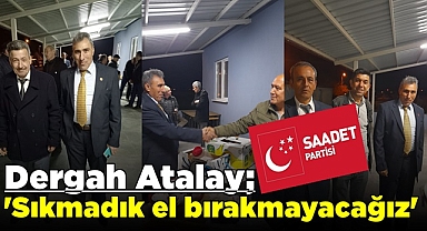 Atalay; 'Sıkmadık el bırakmayacağız'