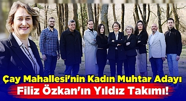 Çay Mahallesi kadın muhtar adayı Filiz Özkan'ın yıldız takımı!