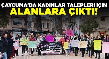 Çaycuma'da kadınlar talepleri için alanlara çıktı!