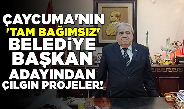 Çaycuma'nın 'Tam Bağımsız' belediye başkan adayından çılgın projeler!