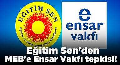 Eğitim Sen'den MEB'e Ensar Vakfı tepkisi!