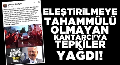 Eleştirilmeye tahammülü olmayan Kantarcı'ya tepkiler yağdı!