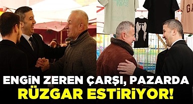 Engin Zeren çarşı, pazarda rüzgar estiriyor!