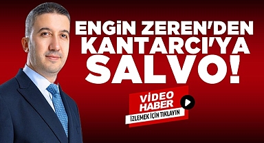 Engin Zeren'den Kantarcı'ya salvo!