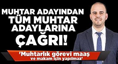 Erbay; 'Muhtarlık görevi maaş ve makam için yapılmaz'