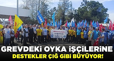 Grevdeki OYKA işçilerine destekler çığ gibi büyüyor!