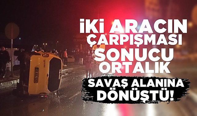 İki aracın çarpışması sonucu ortalık savaş alanına dönüştü!