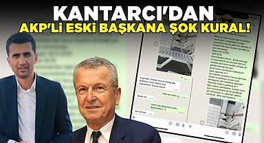 Kantarcı'dan AKP'li eski başkana şok kural!