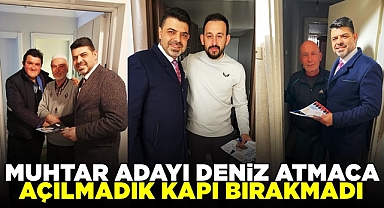 Muhtar adayı Deniz Atmaca açılmadık kapı bırakmadı