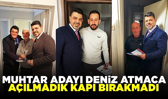 Muhtar adayı Deniz Atmaca açılmadık kapı bırakmadı