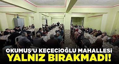 Okumuş'u Keçecioğlu Mahallesi yalnız bırakmadı!