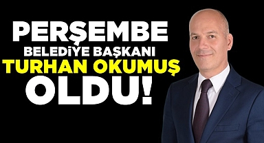 Perşembe Belediye Başkanı Turhan Okumuş oldu!