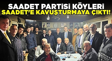 Saadet Partisi köyleri Saadet'e kavuşturmaya çıktı!