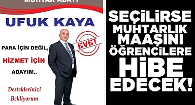 Seçilirse muhtarlık maaşını öğrencilere hibe edecek!