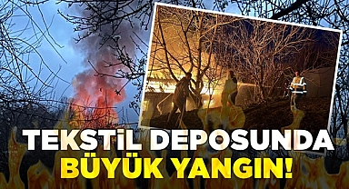 Tekstil deposunda büyük yangın!
