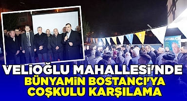 Velioğlu Mahallesi'nde Bünyamin Bostancı'ya coşkulu karşılama