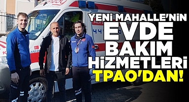 Yeni Mahalle'nin evde bakım hizmetleri TPAO'dan!