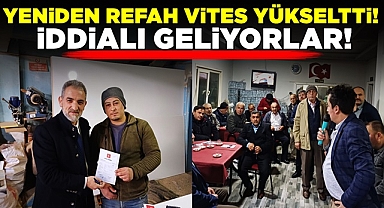 Yeniden Refah vites yükseltti! İddialı geliyorlar!