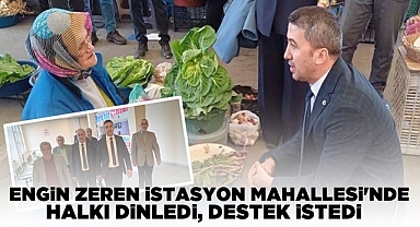 Zeren, İstasyon Mahallesi'nde halkı dinledi, destek istedi