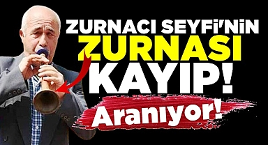 Zurnacı Seyfi'nin 'Zurna'sı kayıp! Aranıyor!