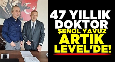 47 yıllık doktor Şenol Yavuz artık Level'de!