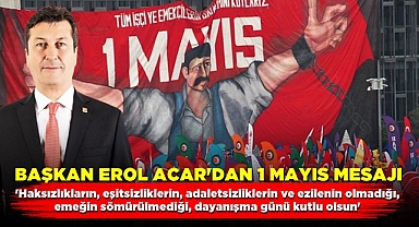 Başkan Erol Acar'dan 1 Mayıs mesajı