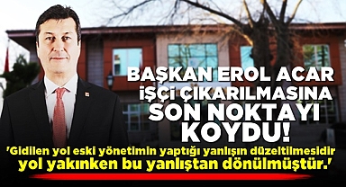 Başkan Erol Acar işçi çıkarılmasına son noktayı koydu!