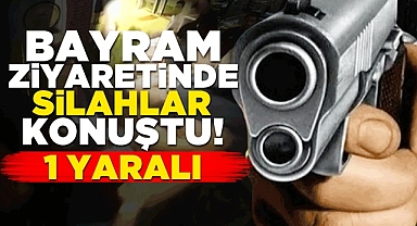 Bayram ziyaretinde silahlar konuştu! 1 yaralı