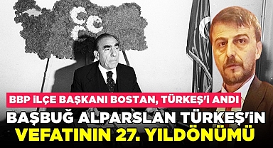 BBP İlçe Başkanı Yıldıray Bostan Türkeş'i andı