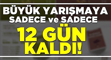 Büyük yarışmaya sadece ve sadece 12 gün kaldı!